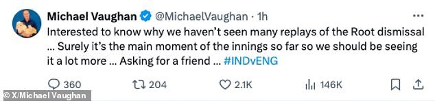 Vaughan then asked why there weren't more replays of Root's dismissal on TV