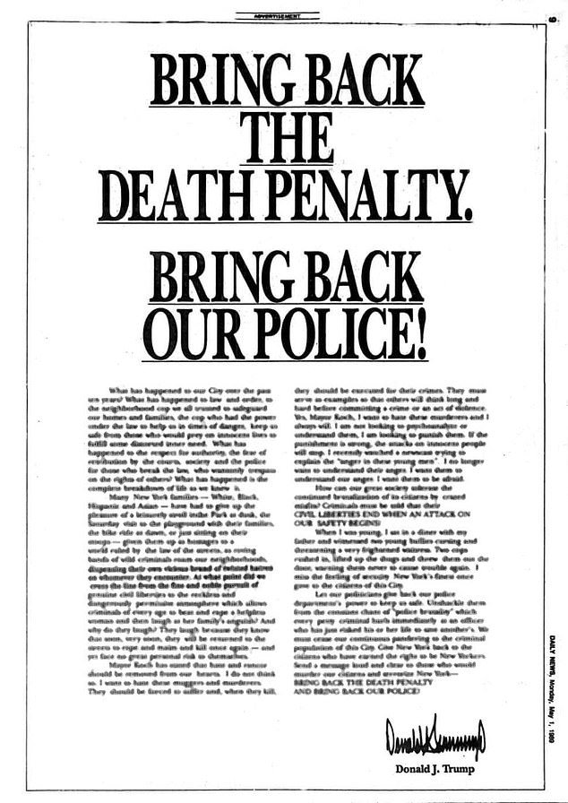 In 1989, Trump took out full-page newspaper ads calling on New York to reinstate the death penalty, while five black and Latino teenagers were set to stand trial for beating and raping a white woman in Central Park.  The teenagers were acquitted