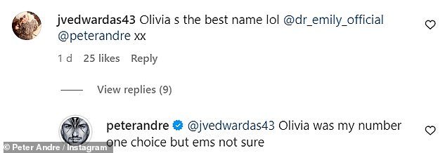 In the comments, one fan said: 'Olivia is the best name lol @dr_emily_official @peterandre xx.'  Peter asked to reveal: 'Olivia was my first choice, but I'm not sure'